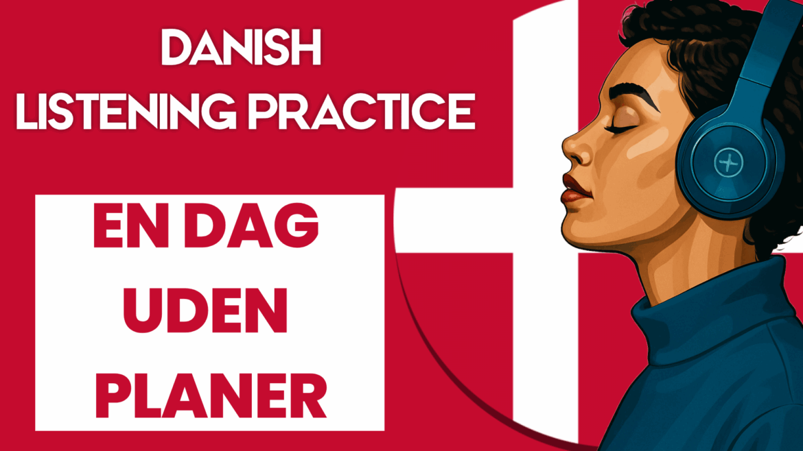 Danish Story: “En dag uden planer” | Danish Listening Practice